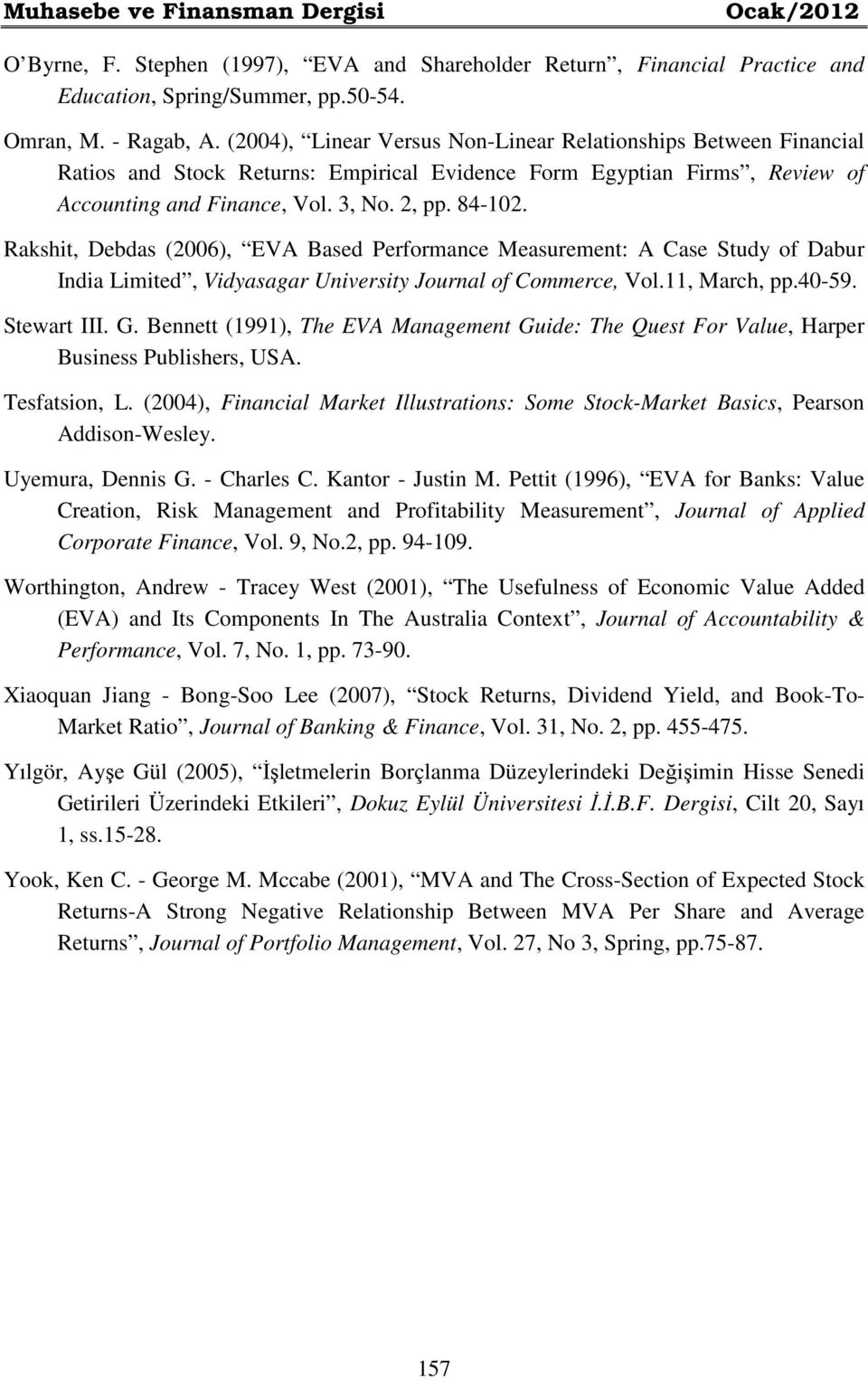 Rakshit, Debdas (2006), EVA Based Performance Measurement: A Case Study of Dabur India Limited, Vidyasagar University Journal of Commerce, Vol.11, March, pp.40-59. Stewart III. G.