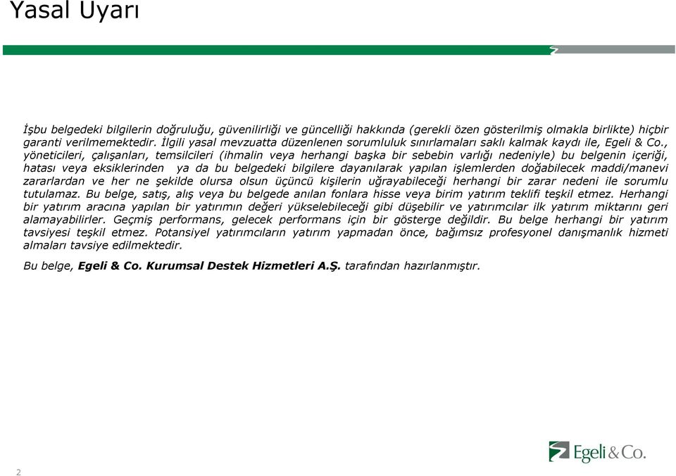 , yöneticileri, çalışanları, temsilcileri (ihmalin veya herhangi başka bir sebebin varlığı nedeniyle) bu belgenin içeriği, hatası veya eksiklerinden ya da bu belgedeki bilgilere dayanılarak yapılan