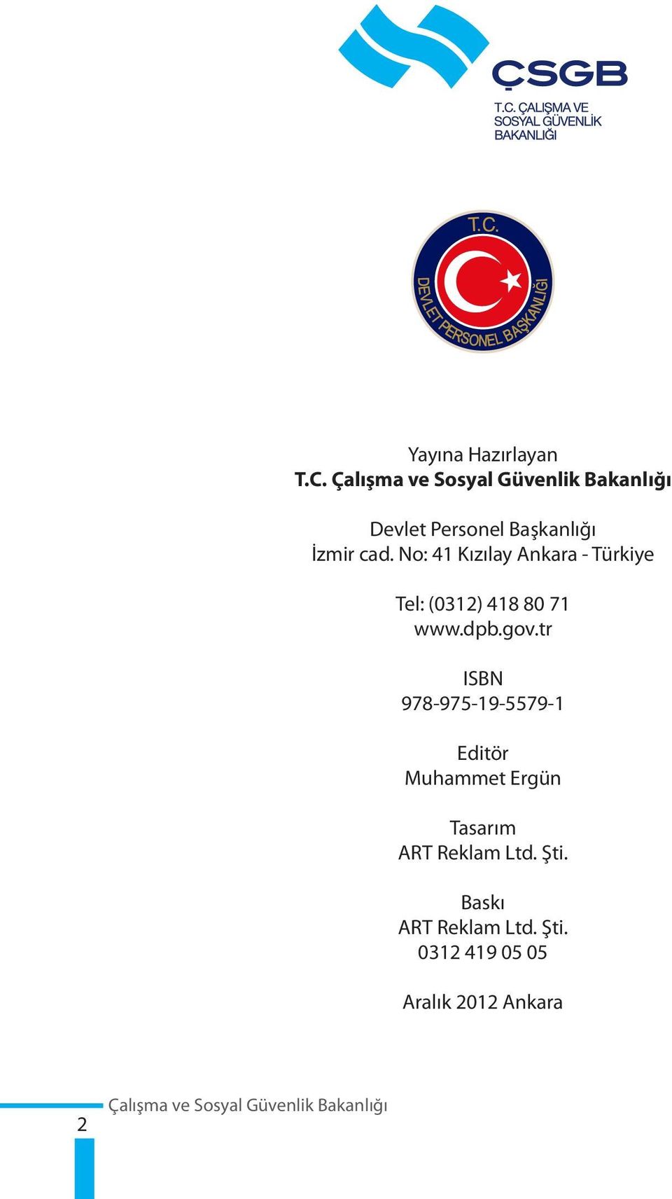 No: 41 Kızılay Ankara - Türkiye Tel: (0312) 418 80 71 www.dpb.gov.