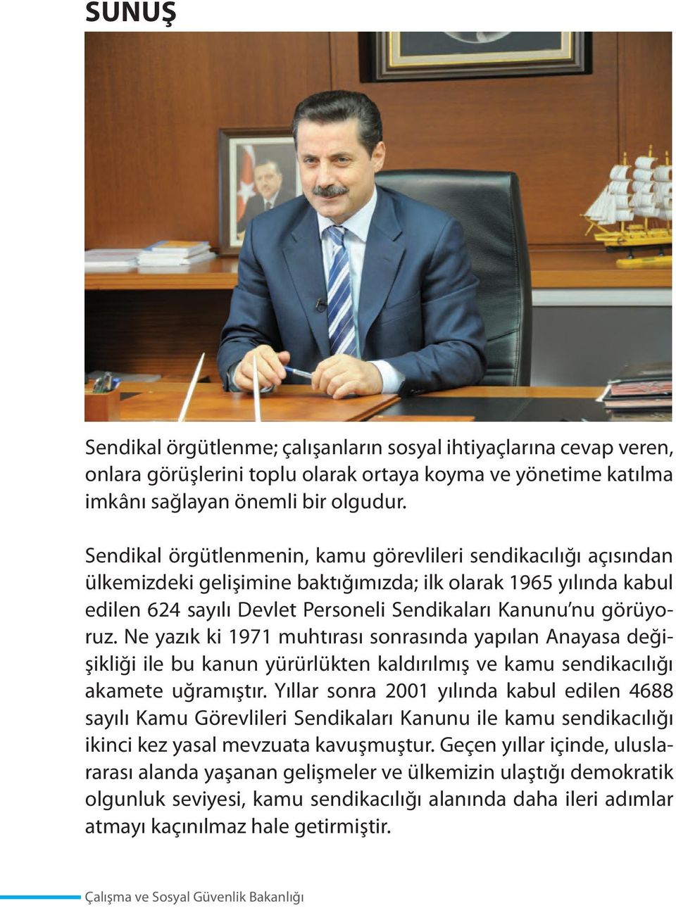 Ne yazık ki 1971 muhtırası sonrasında yapılan Anayasa değişikliği ile bu kanun yürürlükten kaldırılmış ve kamu sendikacılığı akamete uğramıştır.