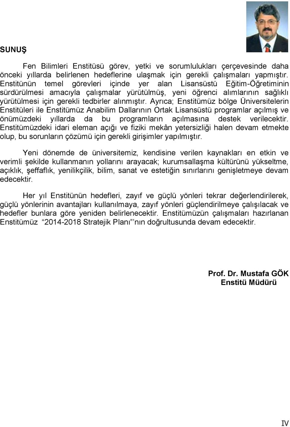 Ayrıca; Enstitümüz bölge Üniversitelerin Enstitüleri ile Enstitümüz Anabilim Dallarının Ortak Lisansüstü programlar açılmış ve önümüzdeki yıllarda da bu programların açılmasına destek verilecektir.