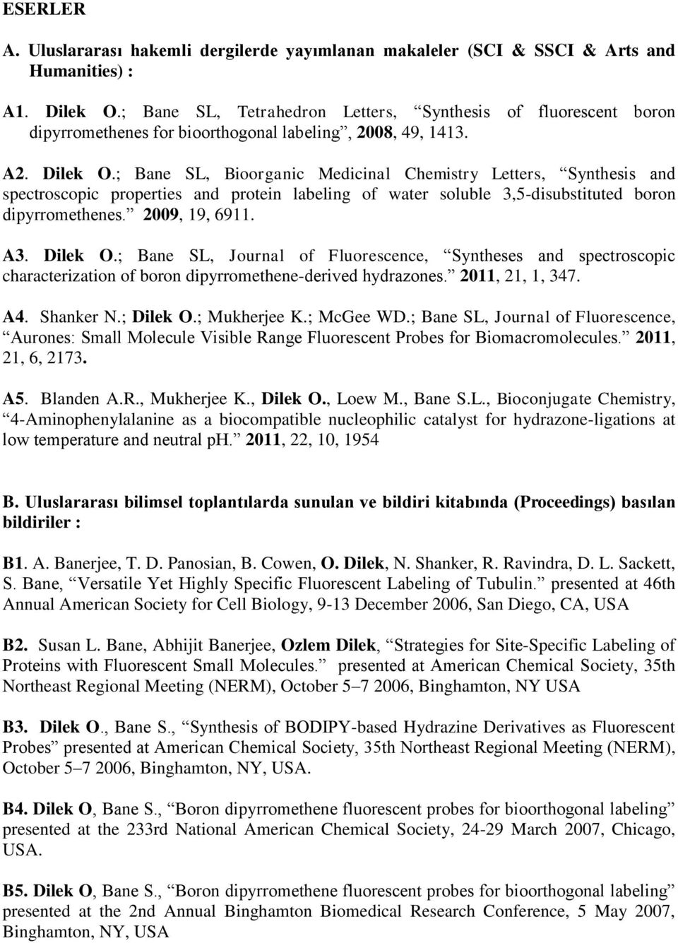 ; Bane SL, Bioorganic Medicinal Chemistry Letters, Synthesis and spectroscopic properties and protein labeling of water soluble 3,5-disubstituted boron dipyrromethenes. 2009, 19, 6911. A3. Dilek O.