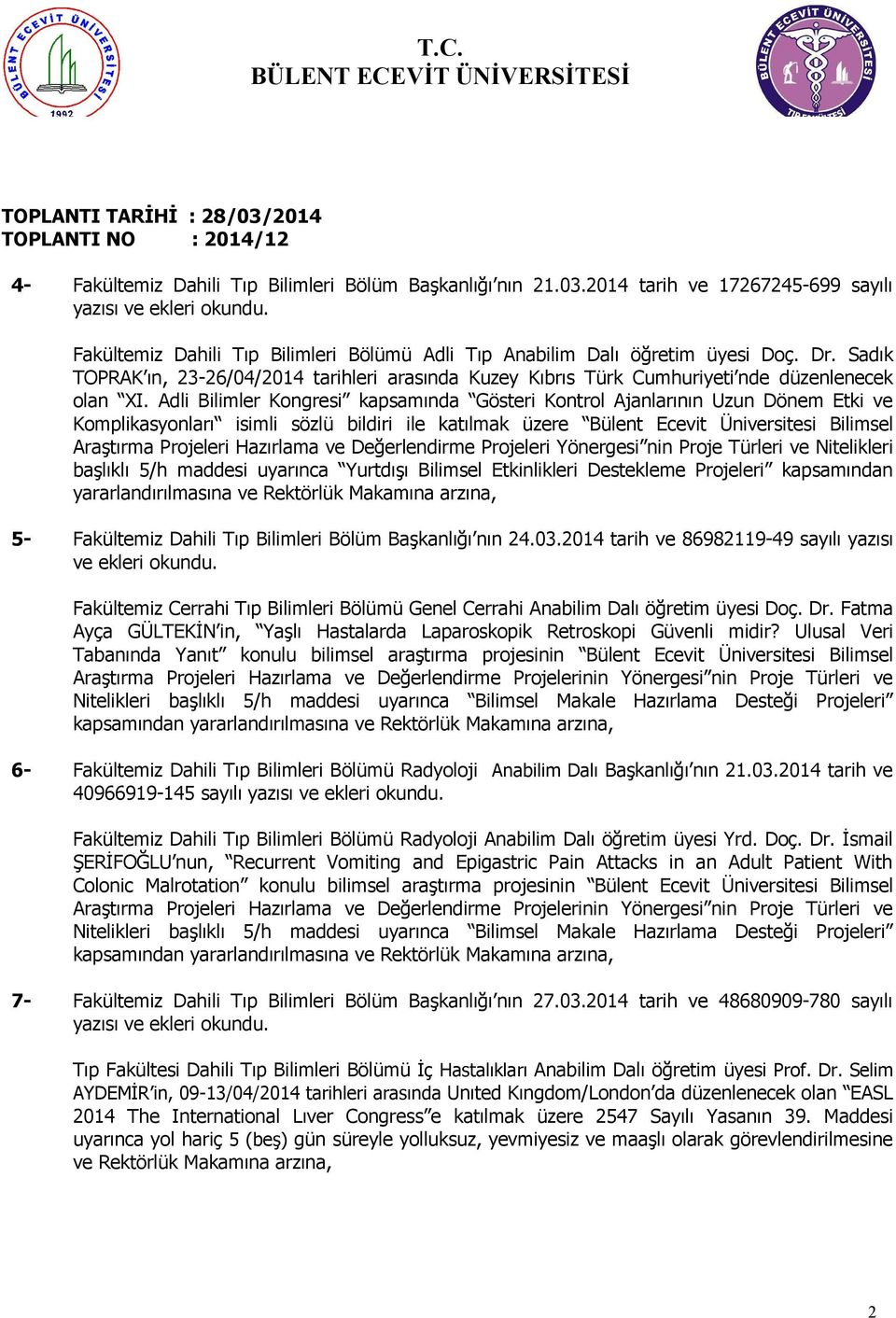 Adli Bilimler Kongresi kapsamında Gösteri Kontrol Ajanlarının Uzun Dönem Etki ve Komplikasyonları isimli sözlü bildiri ile katılmak üzere Bülent Ecevit Üniversitesi Bilimsel Araştırma Projeleri