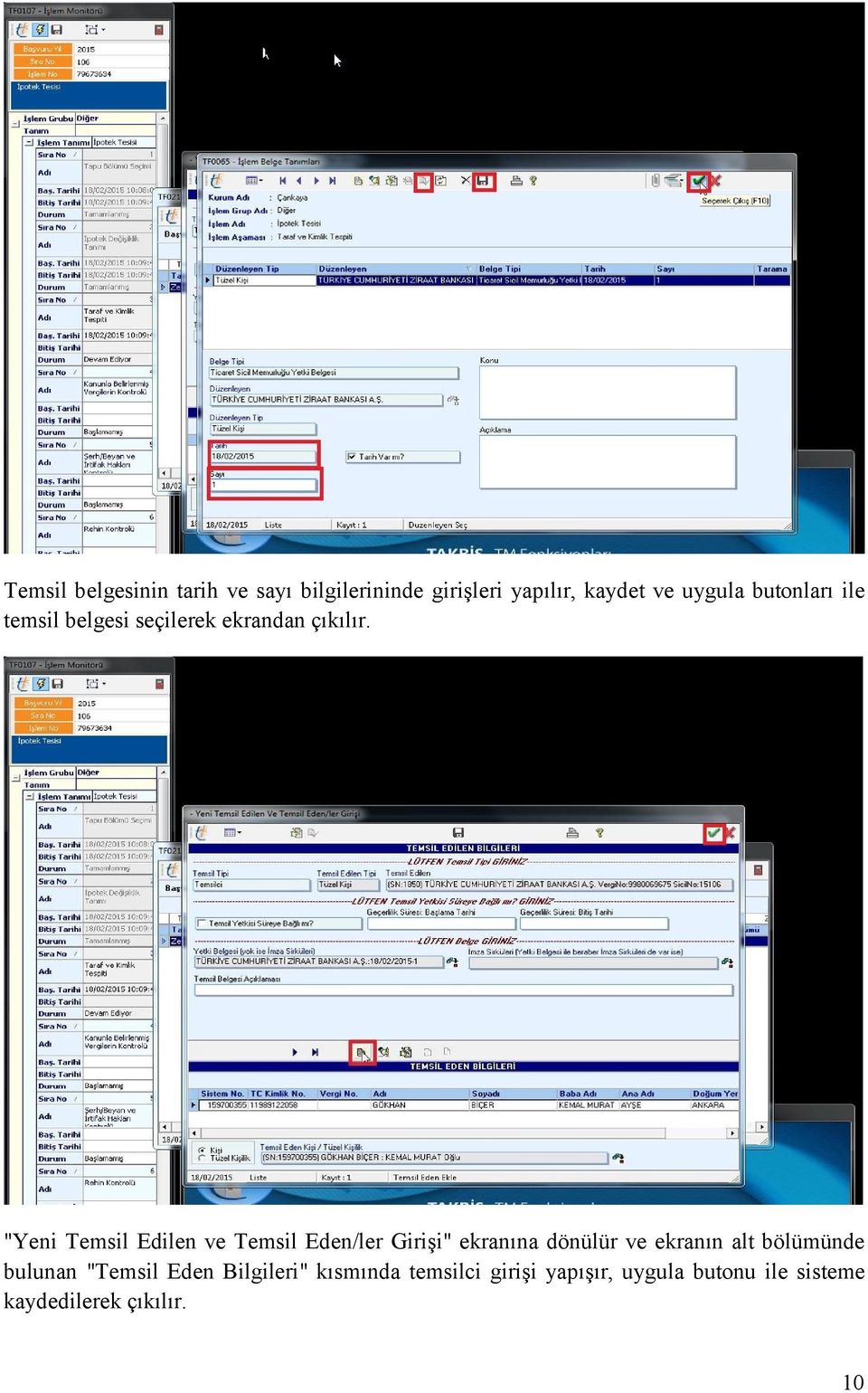 "Yeni Temsil Edilen ve Temsil Eden/ler Girişi" ekranına dönülür ve ekranın alt