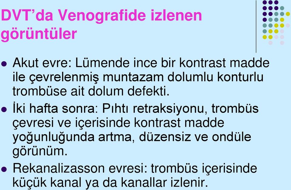 İki hafta sonra: Pıhtı retraksiyonu, trombüs çevresi ve içerisinde kontrast madde