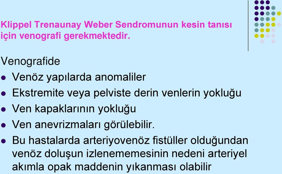 Ven kapaklarının yokluğu Ven anevrizmaları görülebilir.