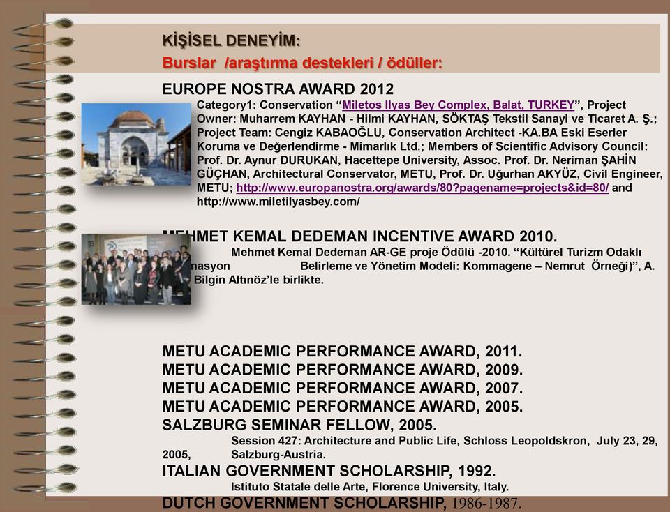 Aynur DURUKAN, Hacettepe University, Assoc. Prof. Dr. Neriman ŞAHİN GÜÇHAN, Architectural Conservator, METU, Prof. Dr. Uğurhan AKYÜZ, Civil Engineer, METU; http://www.europanostra.org/awards/80?