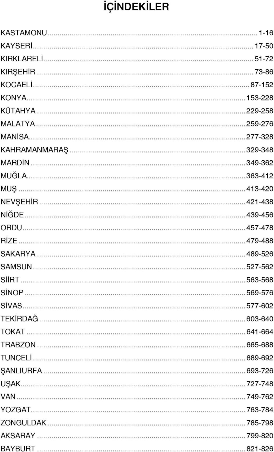 ..457-478 RİZE...479-488 SAKARYA...489-526 SAMSUN...527-562 SİİRT...563-568 SİNOP...569-576 SİVAS...577-602 TEKİRDAĞ...603-640 TOKAT.