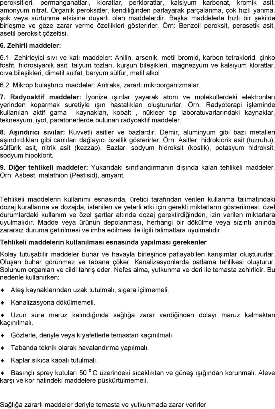 Başka maddelerle hızlı bir şekilde birleşme ve göze zarar verme özellikleri gösterirler. Örn: Benzoil peroksit, perasetik asit, asetil peroksit çözeltisi. 6. Zehirli maddeler: 6.