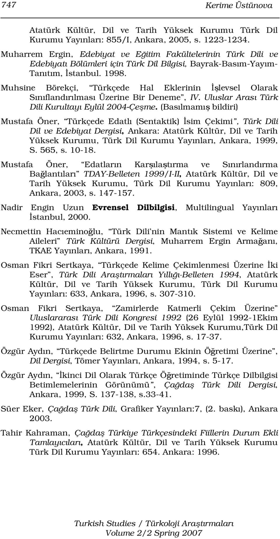Muhsine Börekçi, Türkçede Hal Eklerinin İşlevsel Olarak Sınıflandırılması Üzerine Bir Deneme, IV. Uluslar Arası Türk Dili Kurultayı Eylül 2004-Çeşme.
