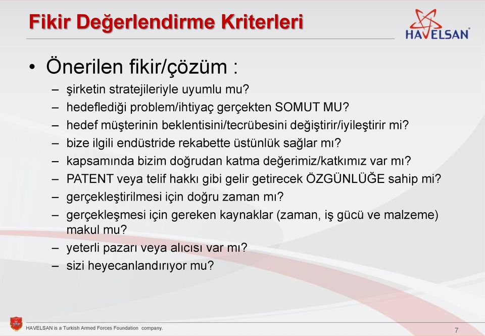 kapsamında bizim doğrudan katma değerimiz/katkımız var mı? PATENT veya telif hakkı gibi gelir getirecek ÖZGÜNLÜĞE sahip mi?