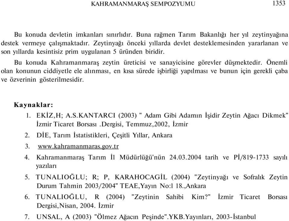 Bu konuda Kahramanmaraş zeytin üreticisi ve sanayicisine görevler düşmektedir.