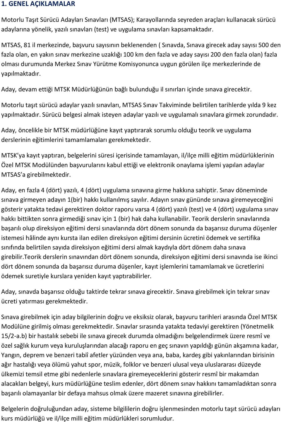 MTSAS, 81 il merkezinde, başvuru sayısının beklenenden ( Sınavda, Sınava girecek aday sayısı 500 den fazla olan, en yakın sınav merkezine uzaklığı 100 km den fazla ve aday sayısı 200 den fazla olan)