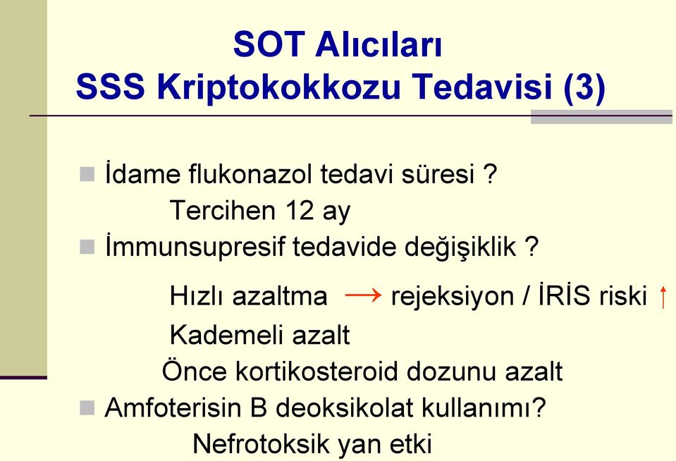 Hızlı azaltma rejeksiyon / İRİS riski Kademeli azalt Önce