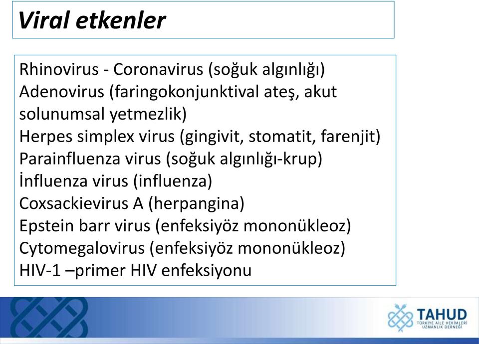 virus (soğuk algınlığı-krup) İnfluenza virus (influenza) Coxsackievirus A (herpangina) Epstein