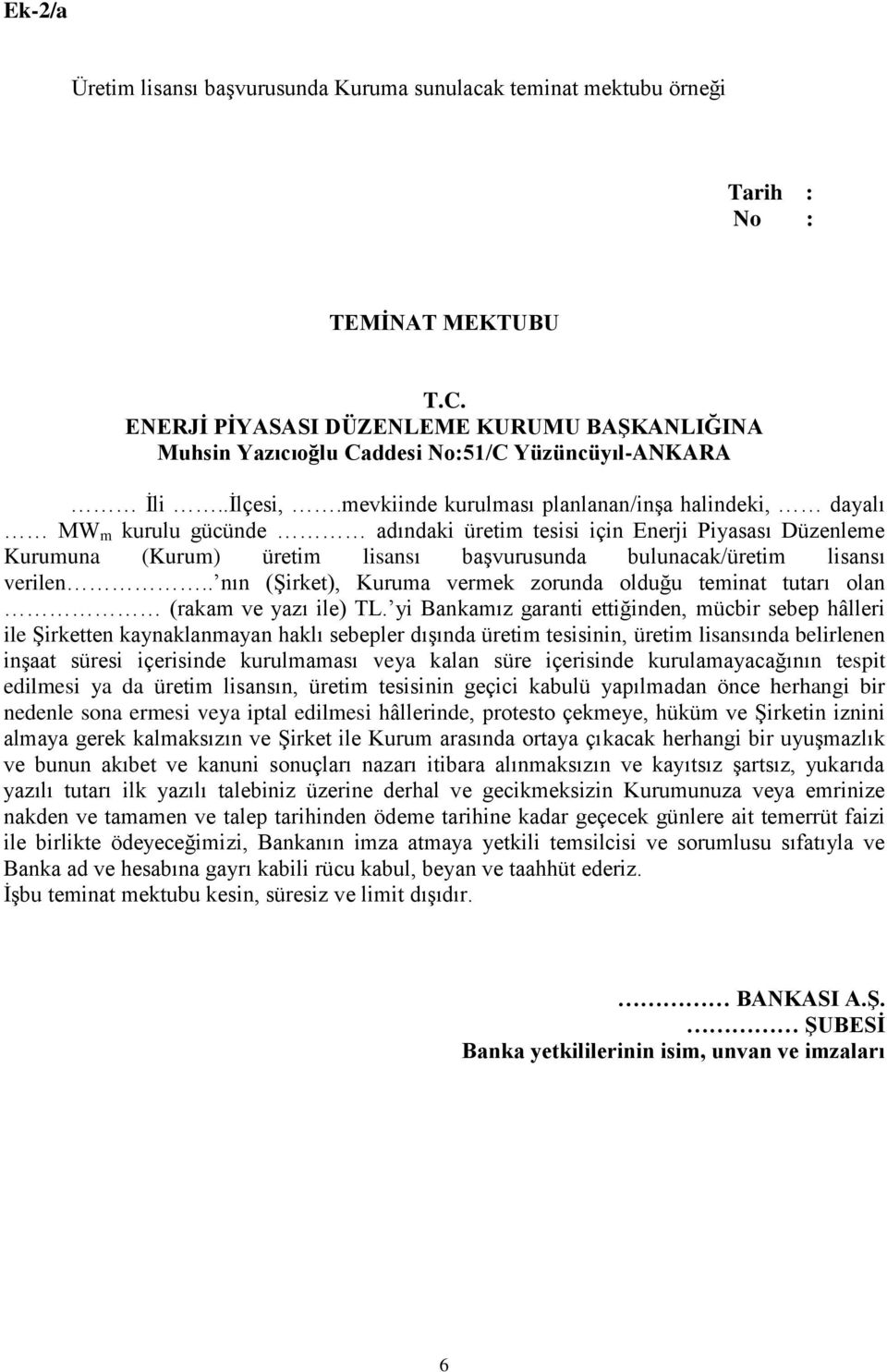 mevkiinde kurulması planlanan/inşa halindeki, dayalı MW m kurulu gücünde adındaki üretim tesisi için Enerji Piyasası Düzenleme Kurumuna (Kurum) üretim lisansı başvurusunda bulunacak/üretim lisansı