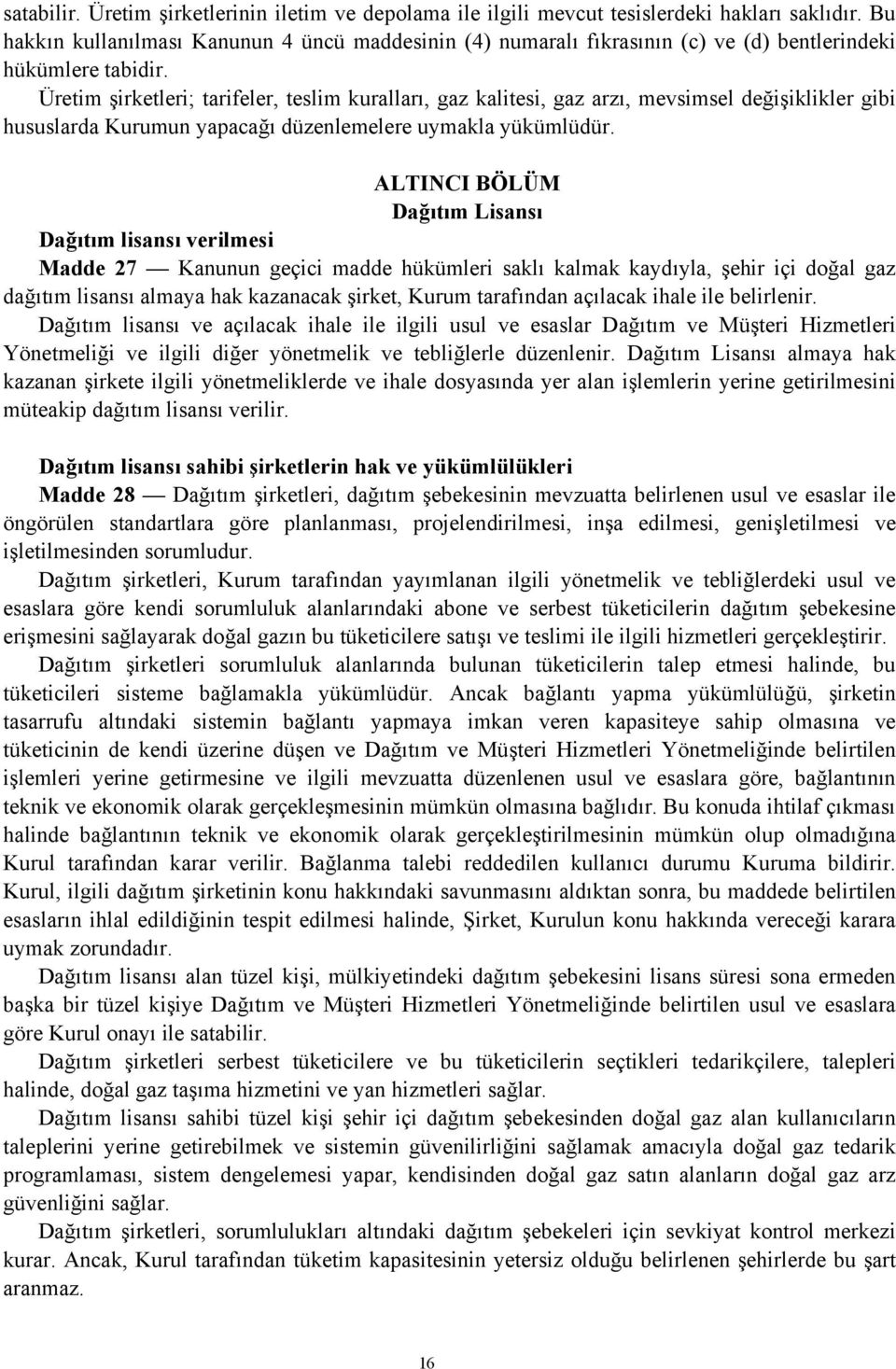 Üretim şirketleri; tarifeler, teslim kuralları, gaz kalitesi, gaz arzı, mevsimsel değişiklikler gibi hususlarda Kurumun yapacağı düzenlemelere uymakla yükümlüdür.