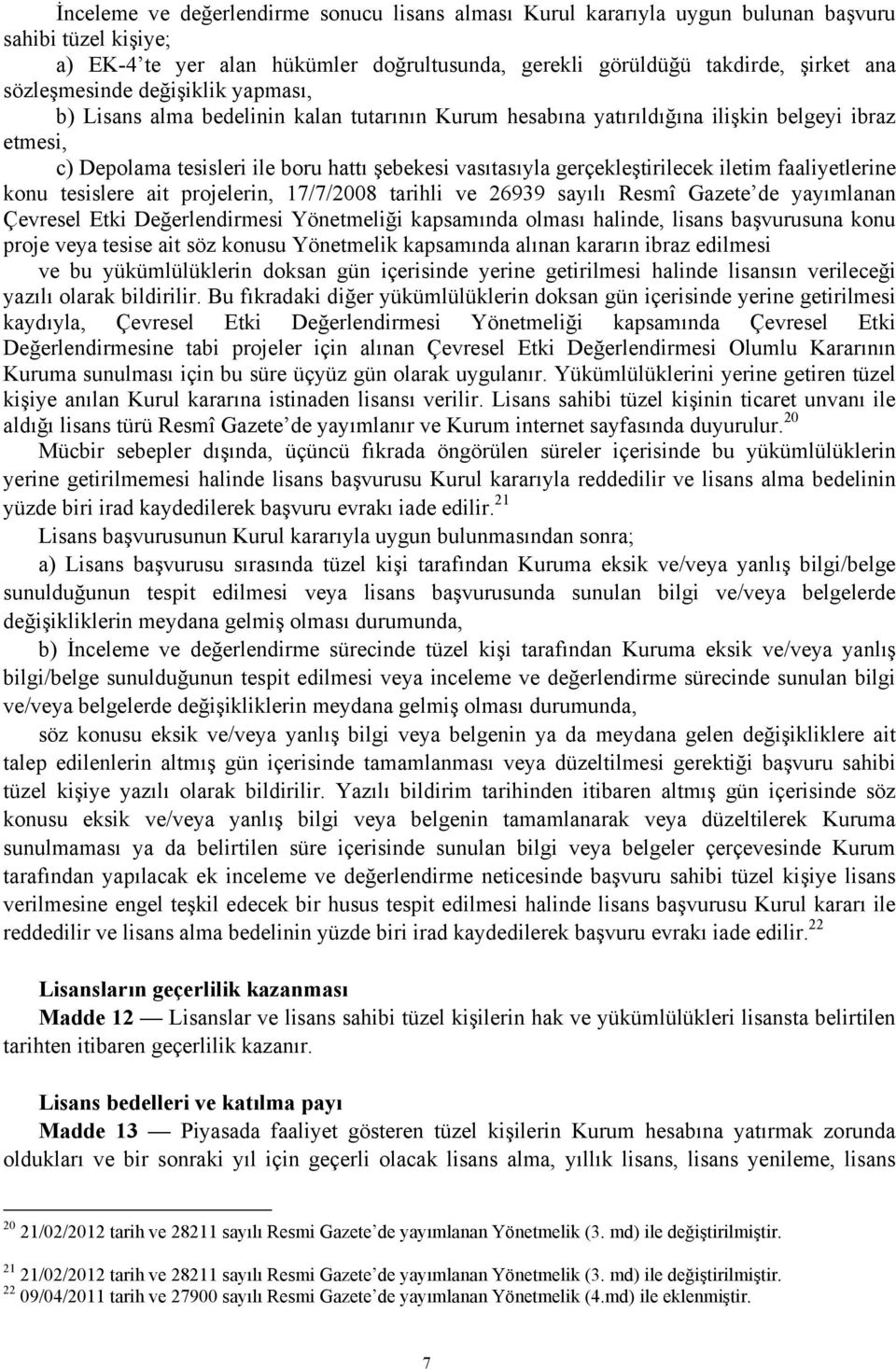 gerçekleştirilecek iletim faaliyetlerine konu tesislere ait projelerin, 17/7/2008 tarihli ve 26939 sayılı Resmî Gazete de yayımlanan Çevresel Etki Değerlendirmesi Yönetmeliği kapsamında olması