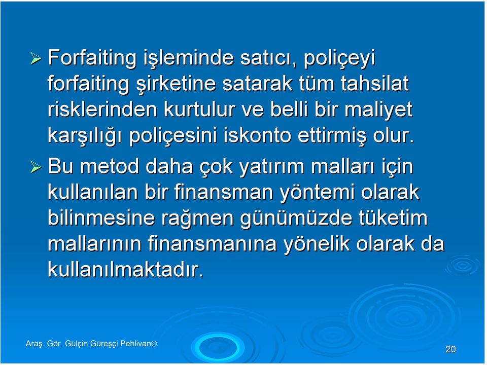 Bu metod daha çok yatırım malları için kullanılan bir finansman yöntemi olarak