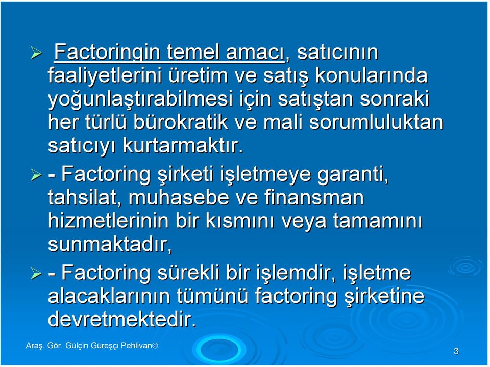 - Factoring şirketi işletmeye garanti, tahsilat, muhasebe ve finansman hizmetlerinin bir kısmını veya