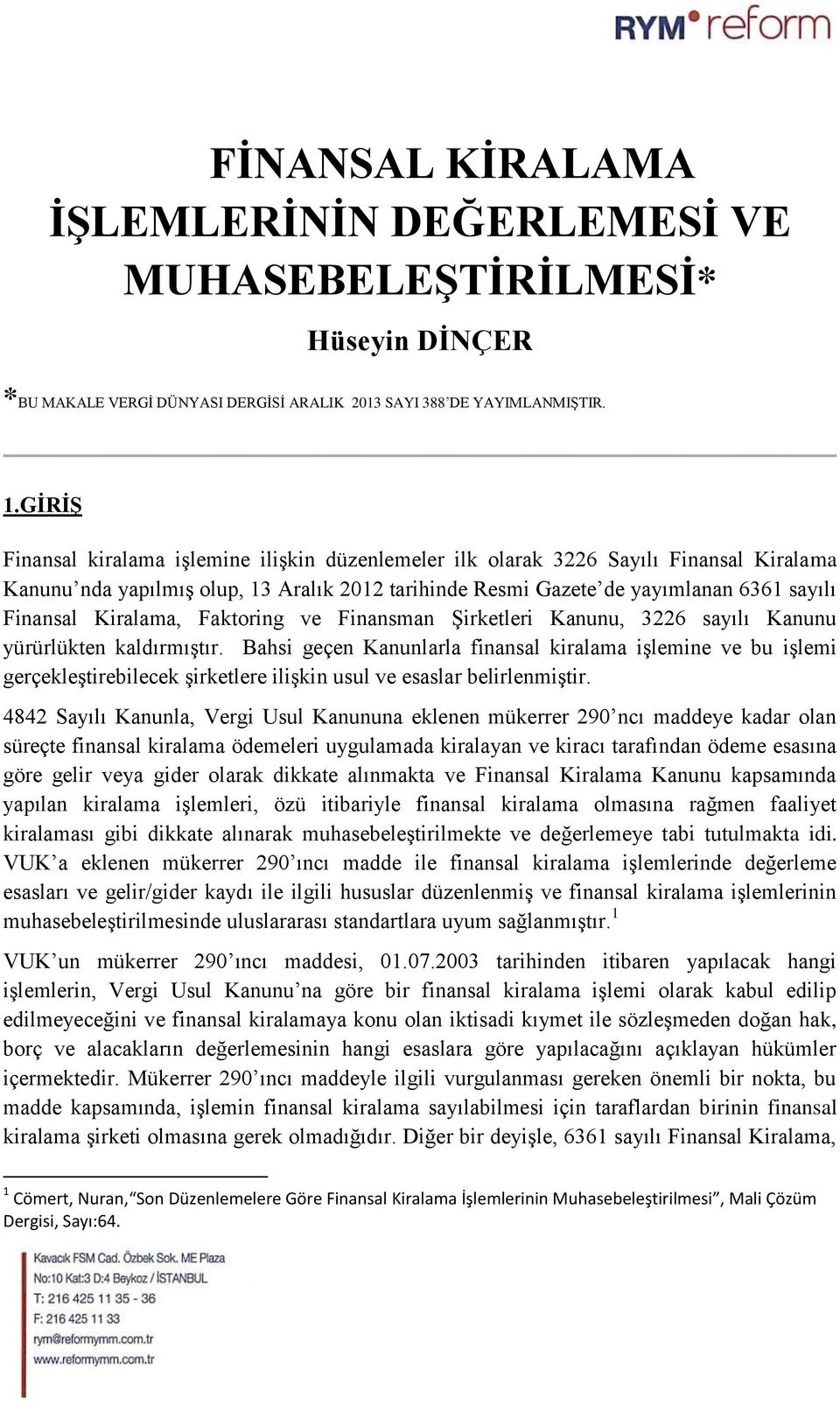 Kiralama, Faktoring ve Finansman Şirketleri Kanunu, 3226 sayılı Kanunu yürürlükten kaldırmıştır.