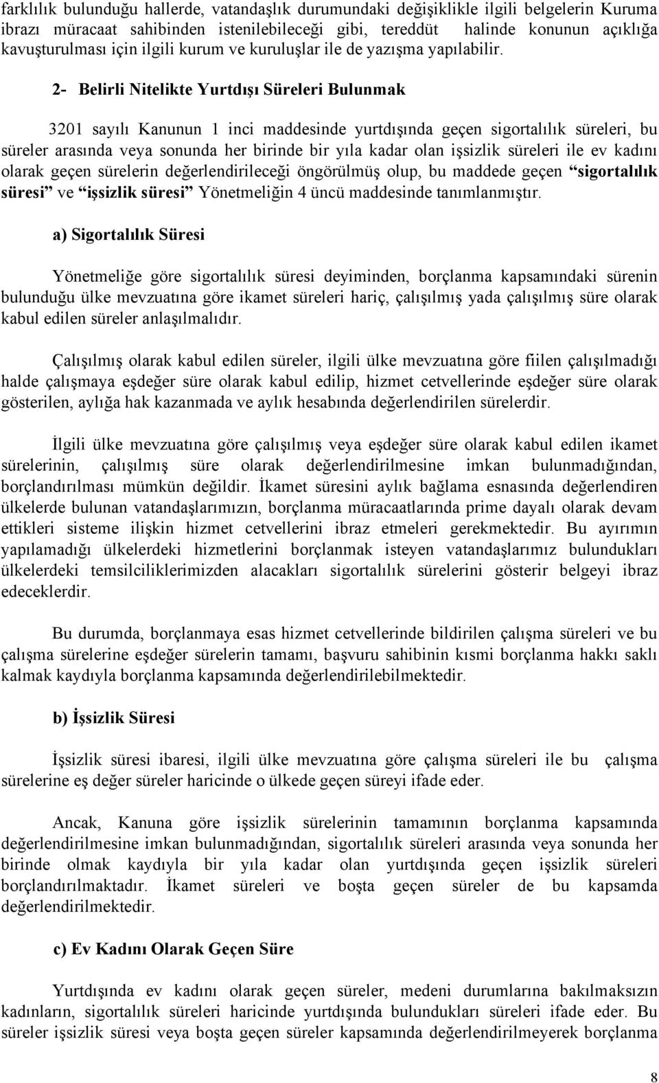 2- Belirli Nitelikte Yurtdışı Süreleri Bulunmak 3201 sayılı Kanunun 1 inci maddesinde yurtdışında geçen sigortalılık süreleri, bu süreler arasında veya sonunda her birinde bir yıla kadar olan