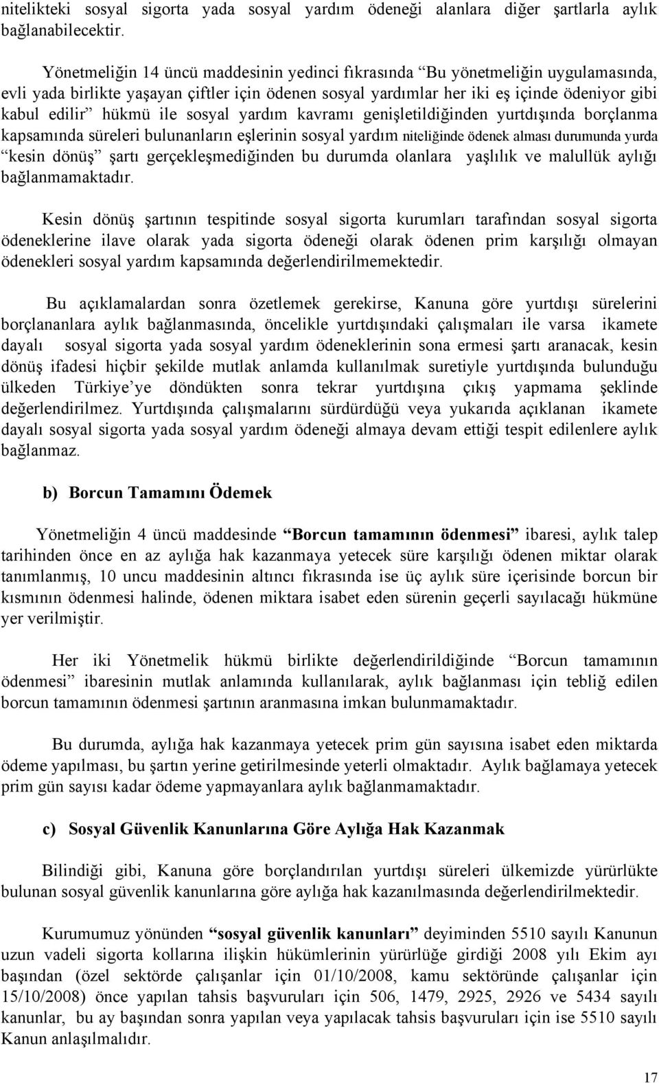 ile sosyal yardım kavramı genişletildiğinden yurtdışında borçlanma kapsamında süreleri bulunanların eşlerinin sosyal yardım niteliğinde ödenek alması durumunda yurda kesin dönüş şartı