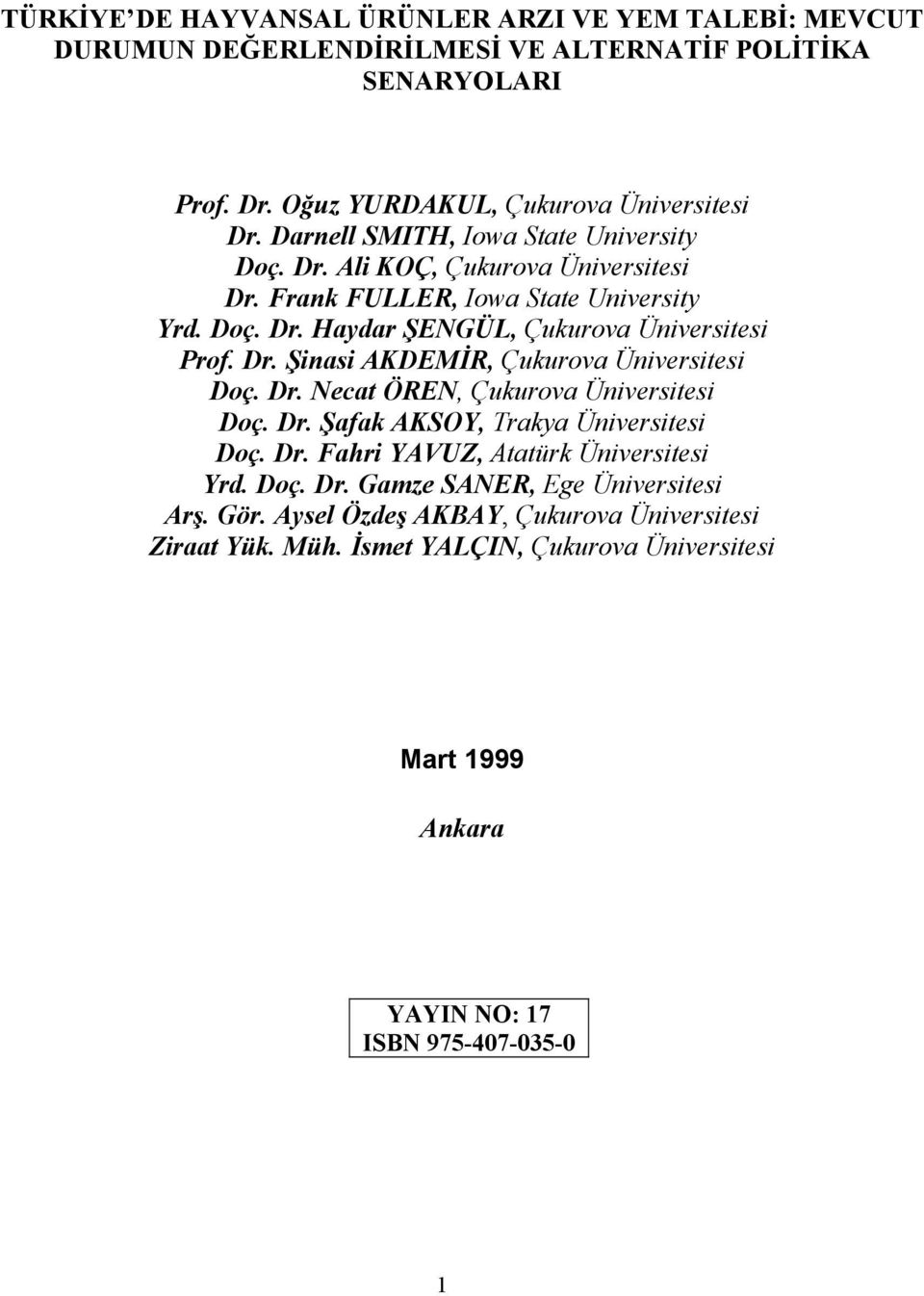 Dr. Necat ÖREN, Çukurova Üniversitesi Doç. Dr. Şafak AKSOY, Trakya Üniversitesi Doç. Dr. Fahri YAVUZ, Atatürk Üniversitesi Yrd. Doç. Dr. Gamze SANER, Ege Üniversitesi Arş. Gör.