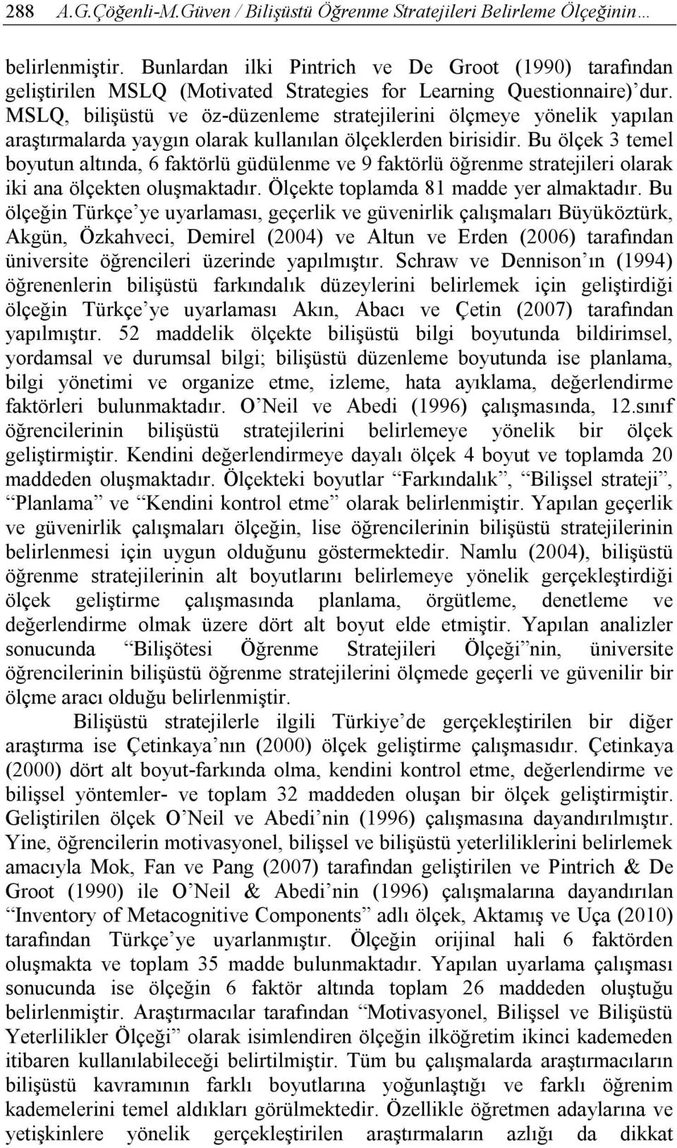 MSLQ, bilişüstü ve öz-düzenleme stratejilerini ölçmeye yönelik yapılan araştırmalarda yaygın olarak kullanılan ölçeklerden birisidir.