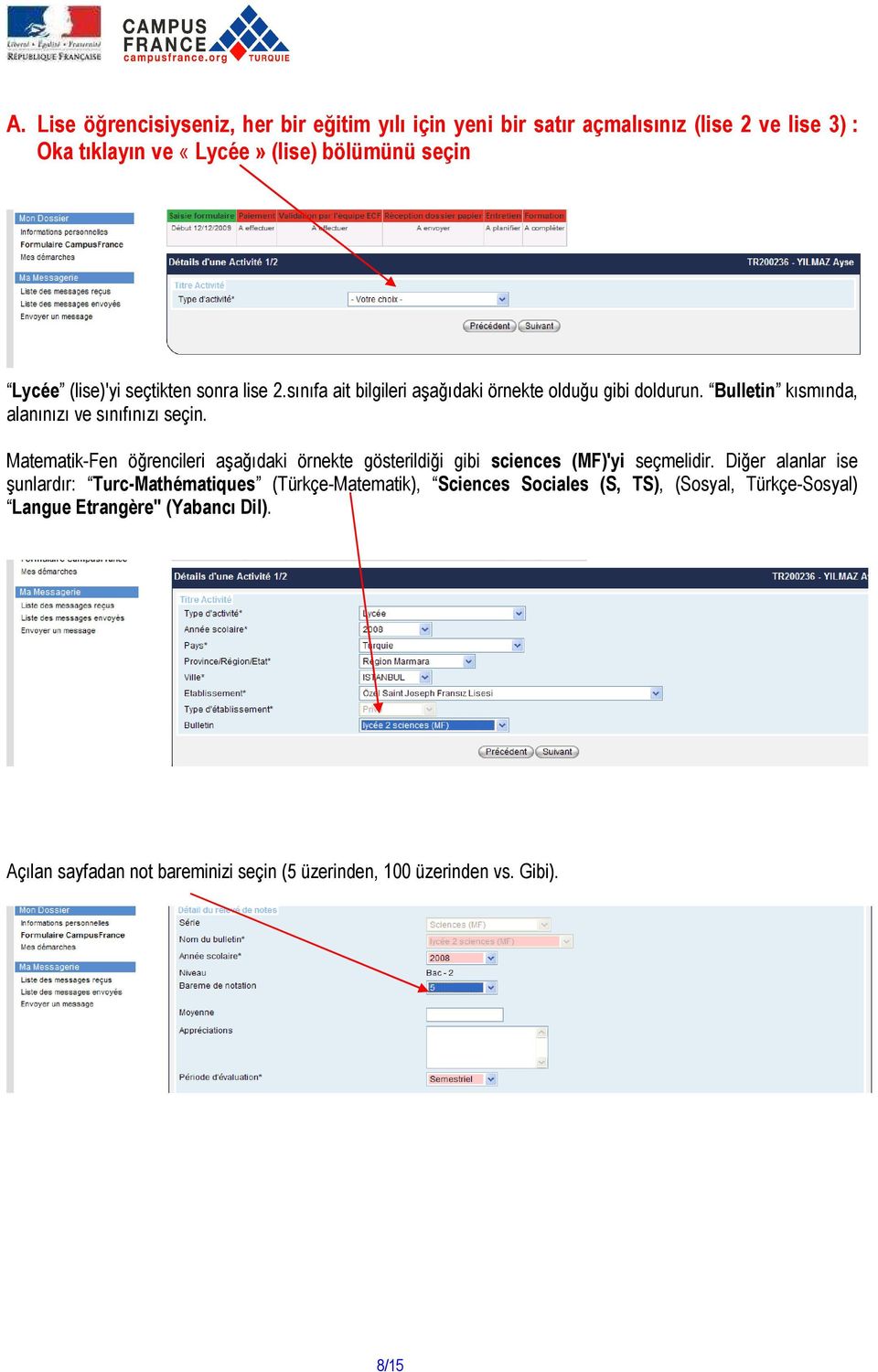 Matematik-Fen öğrencileri aşağıdaki örnekte gösterildiği gibi sciences (MF)'yi seçmelidir.