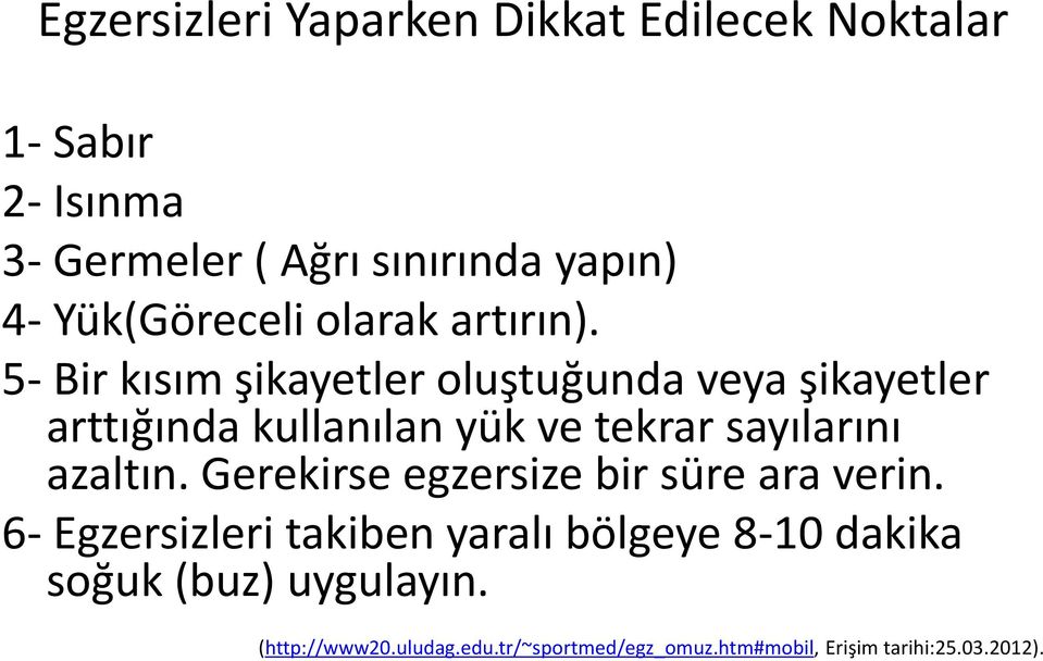 5- Bir kısım şikayetler oluştuğunda veya şikayetler arttığında kullanılan yük ve tekrar sayılarını azaltın.