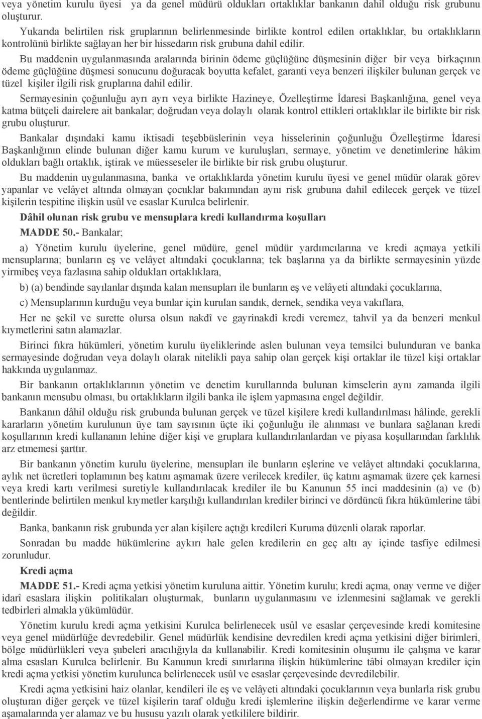 Bu maddenin uygulanmasında aralarında birinin ödeme güçlüğüne düşmesinin diğer bir veya birkaçının ödeme güçlüğüne düşmesi sonucunu doğuracak boyutta kefalet, garanti veya benzeri ilişkiler bulunan