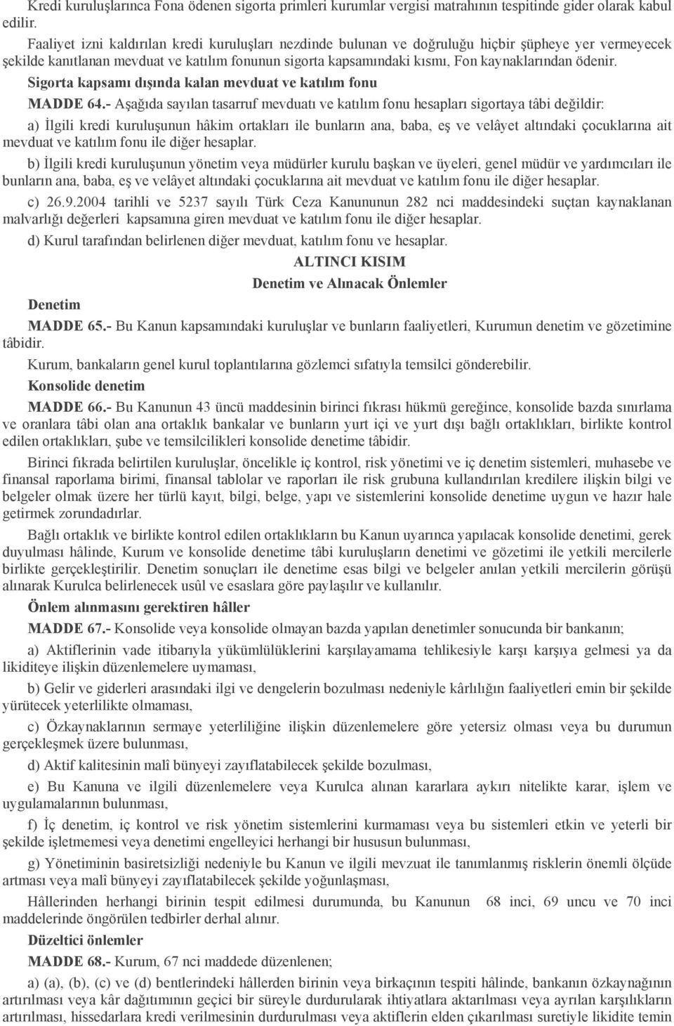 ödenir. Sigorta kapsamı dışında kalan mevduat ve katılım fonu MADDE 64.