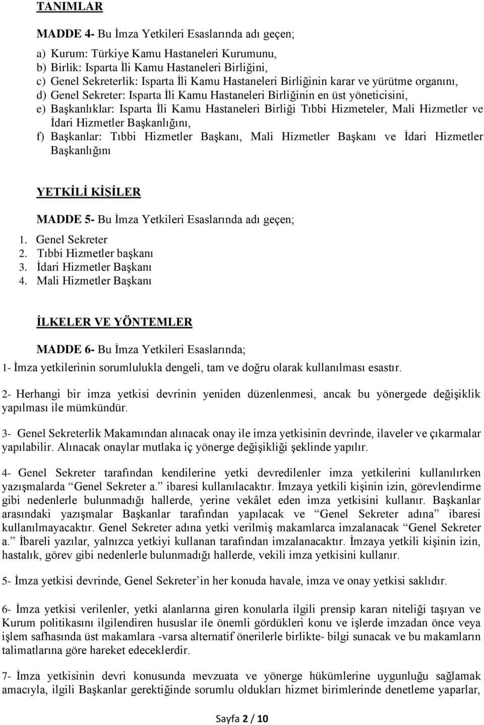 Hizmeteler, Mali Hizmetler ve İdari Hizmetler Başkanlığını, f) Başkanlar: Tıbbi Hizmetler Başkanı, Mali Hizmetler Başkanı ve İdari Hizmetler Başkanlığını YETKİLİ KİŞİLER MADDE 5- Bu İmza Yetkileri