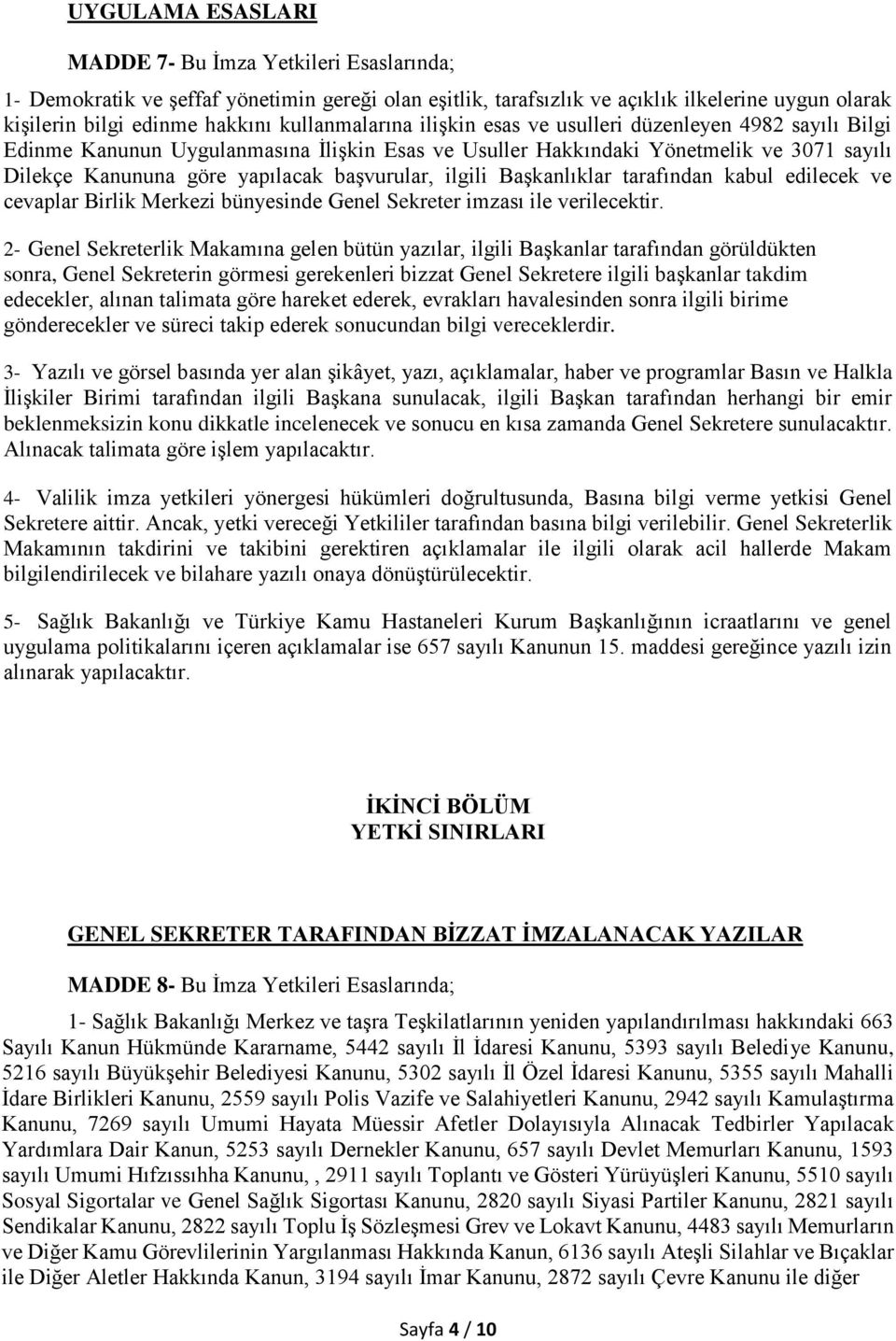 başvurular, ilgili Başkanlıklar tarafından kabul edilecek ve cevaplar Birlik Merkezi bünyesinde Genel Sekreter imzası ile verilecektir.