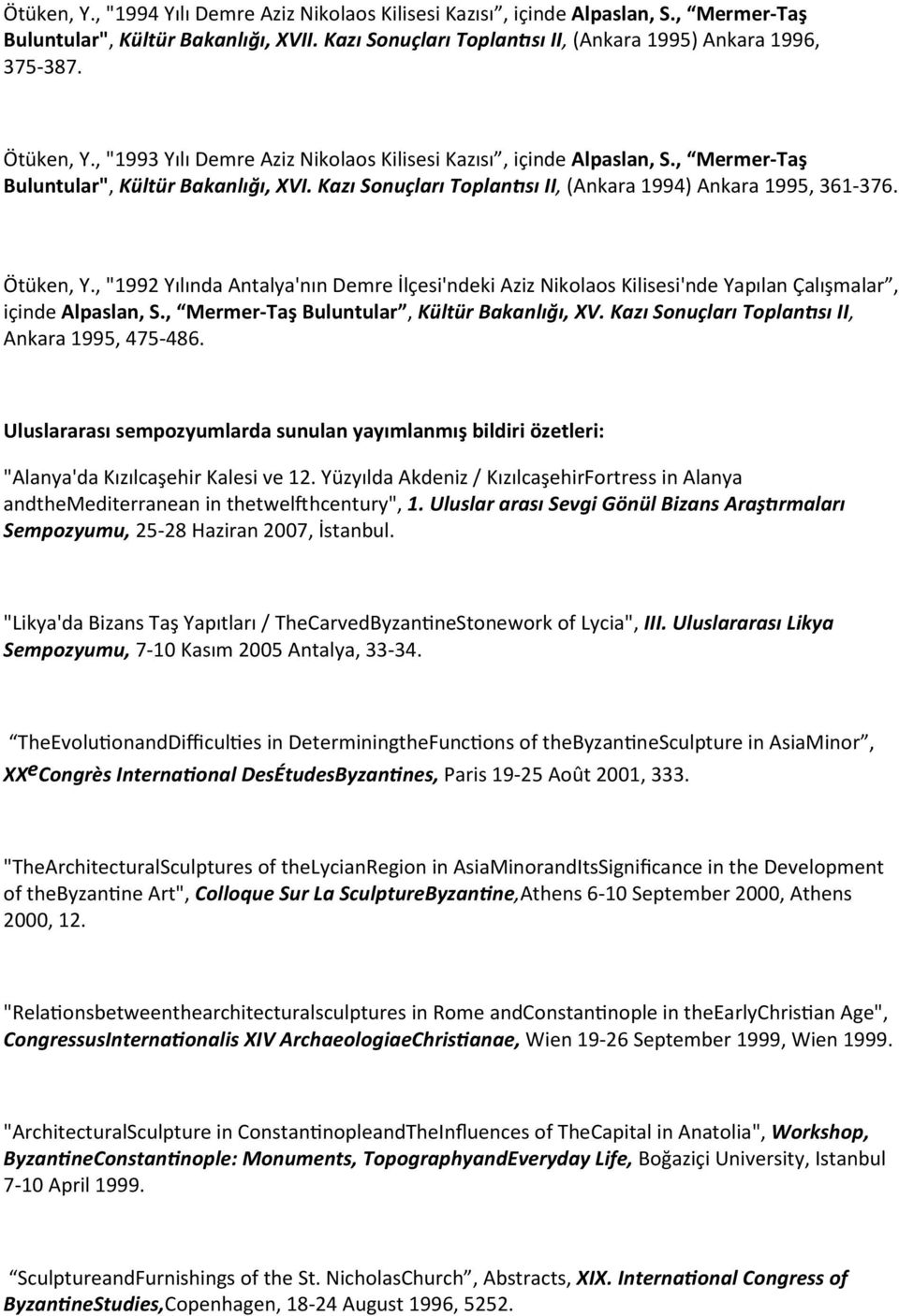 Ötüken, Y., "1992 Yılında Antalya'nın Demre İlçesi'ndeki Aziz Nikolaos Kilisesi'nde Yapılan Çalışmalar, içinde Alpaslan, S., Mermer-Taş Buluntular, Kültür Bakanlığı, XV.