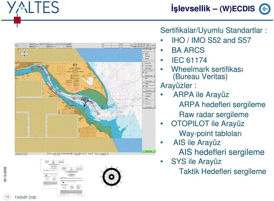 hedefleri sergileme Raw radar sergileme OTOPILOT ile Arayüz Way-point tabloları AIS