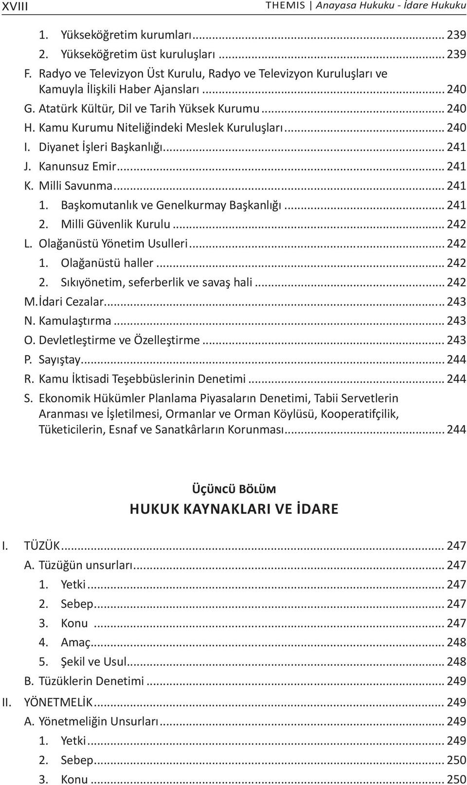 Kamu Kurumu Niteliğindeki Meslek Kuruluşları... 240 I. Diyanet İşleri Başkanlığı... 241 J. Kanunsuz Emir... 241 K. Milli Savunma... 241 1. Başkomutanlık ve Genelkurmay Başkanlığı... 241 2.