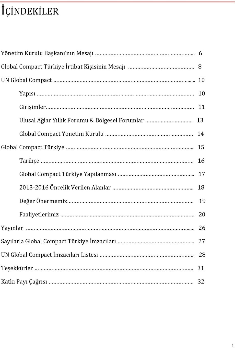 13 Global Compact Yönetim Kurulu 14 Global Compact Türkiye.. 15 Tarihçe 16 Global Compact Türkiye Yapılanması.