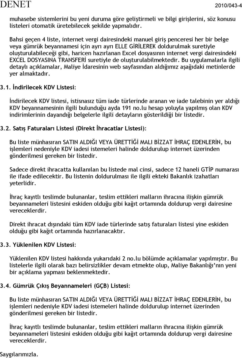 hazırlanan Excel dosyasının internet vergi dairesindeki EXCEL DOSYASINA TRANSFERİ suretiyle de oluşturulabilmektedir.