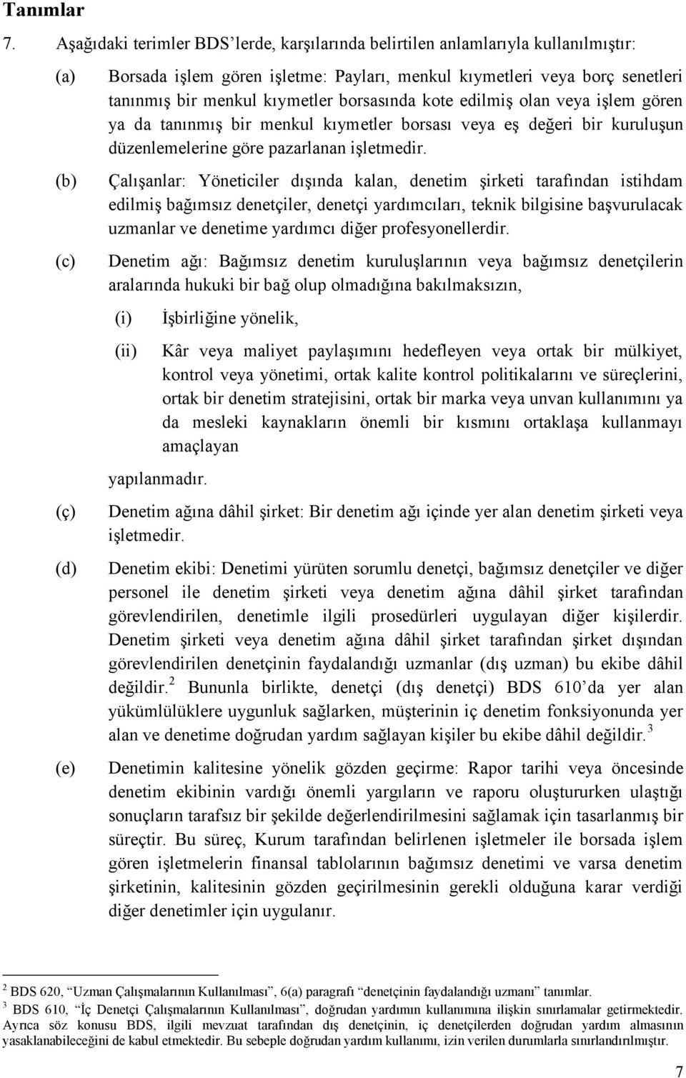 kıymetler borsasında kote edilmiş olan veya işlem gören ya da tanınmış bir menkul kıymetler borsası veya eş değeri bir kuruluşun düzenlemelerine göre pazarlanan işletmedir.