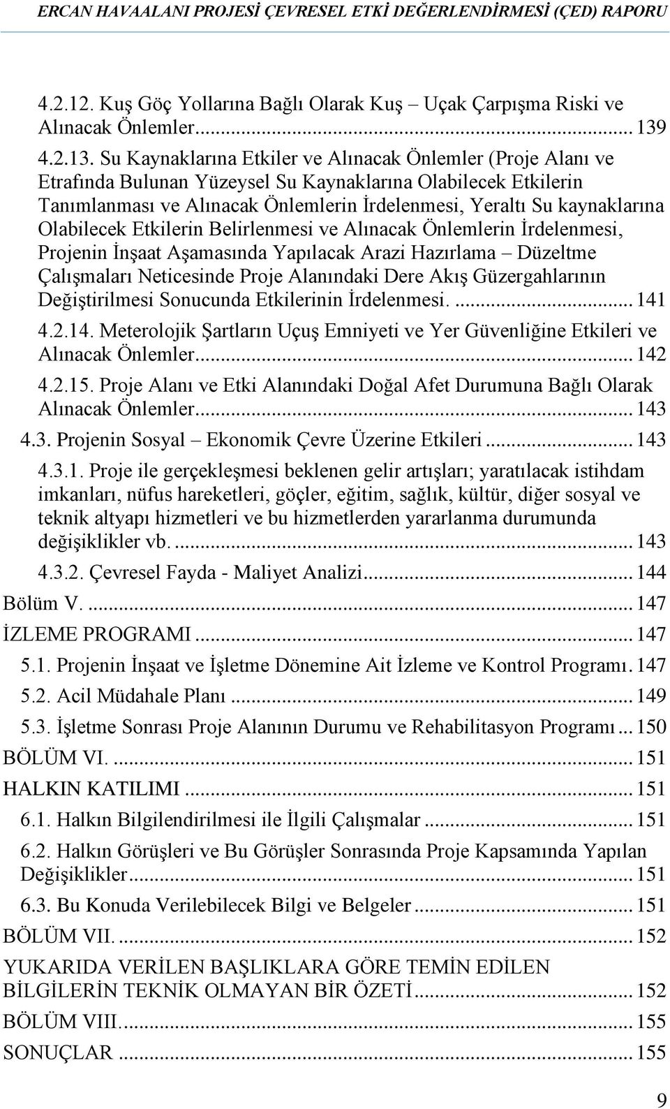 Su Kaynaklarına Etkiler ve Alınacak Önlemler (Proje Alanı ve Etrafında Bulunan Yüzeysel Su Kaynaklarına Olabilecek Etkilerin Tanımlanması ve Alınacak Önlemlerin İrdelenmesi, Yeraltı Su kaynaklarına