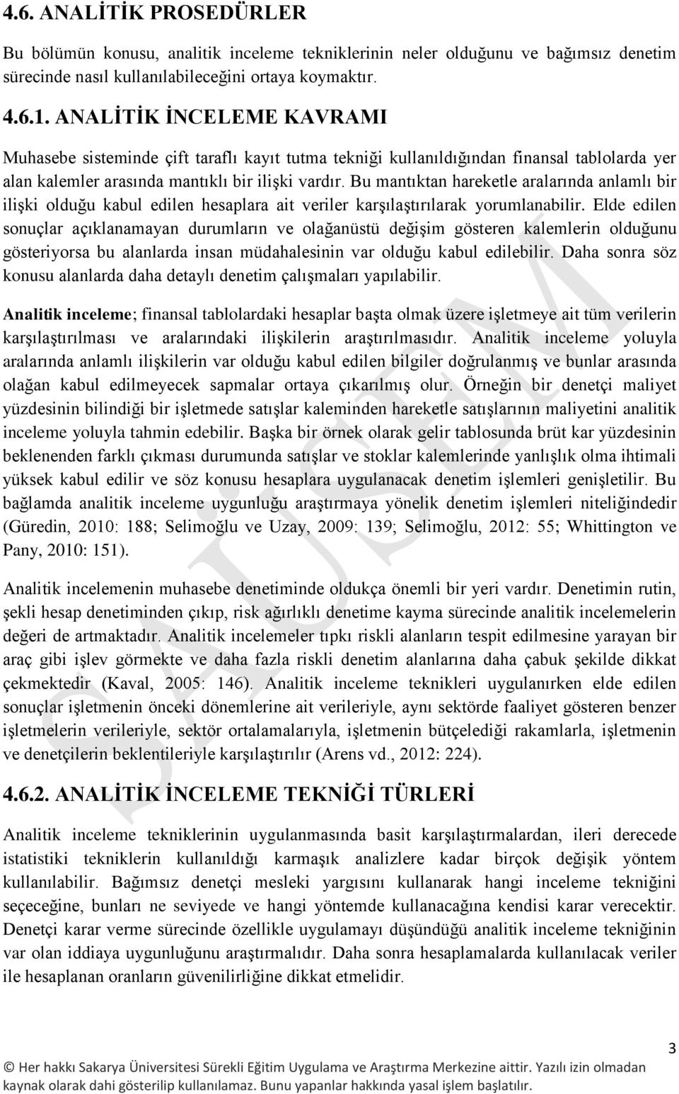 Bu mantıktan hareketle aralarında anlamlı bir ilişki olduğu kabul edilen hesaplara ait veriler karşılaştırılarak yorumlanabilir.