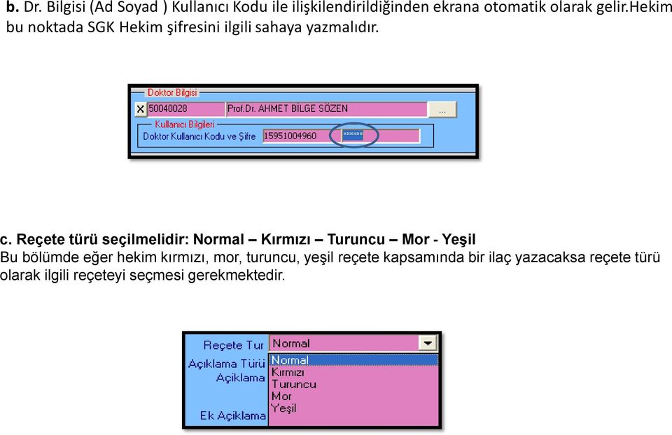 hekim bu noktada SGK Hekim şifresini ilgili sahaya yazmalıdır. c.