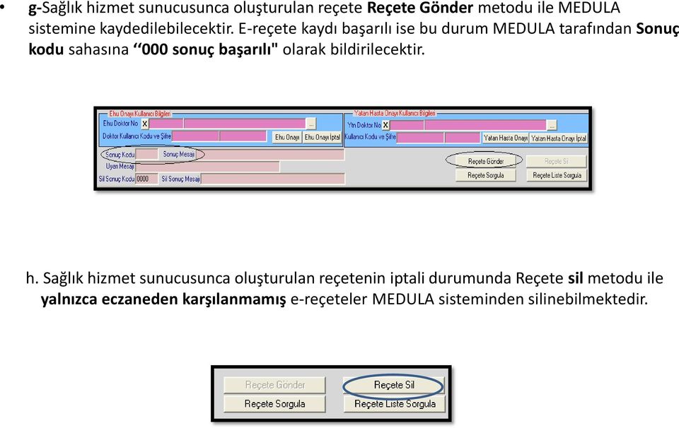 E-reçete kaydı başarılı ise bu durum MEDULA tarafından Sonuç kodu sahasına 000 sonuç başarılı"