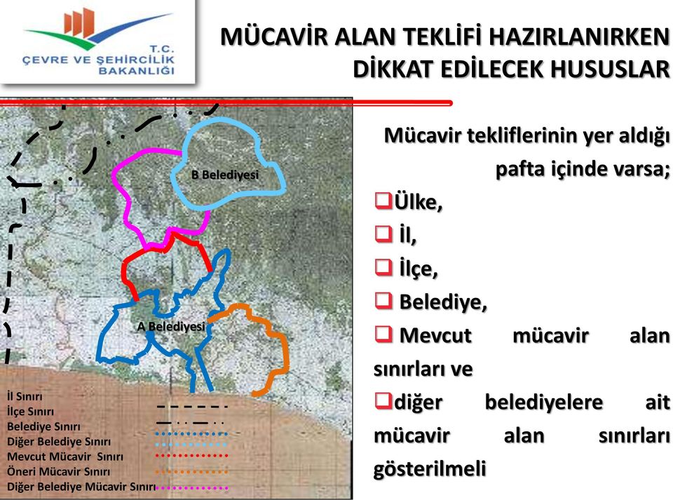 Belediyesi B Belediyesi Mücavir tekliflerinin yer aldığı pafta içinde varsa; Ülke, İl, İlçe,