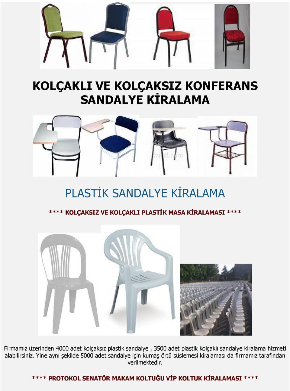 kolçaklı sandalye kiralama hizmeti alabilirsiniz.