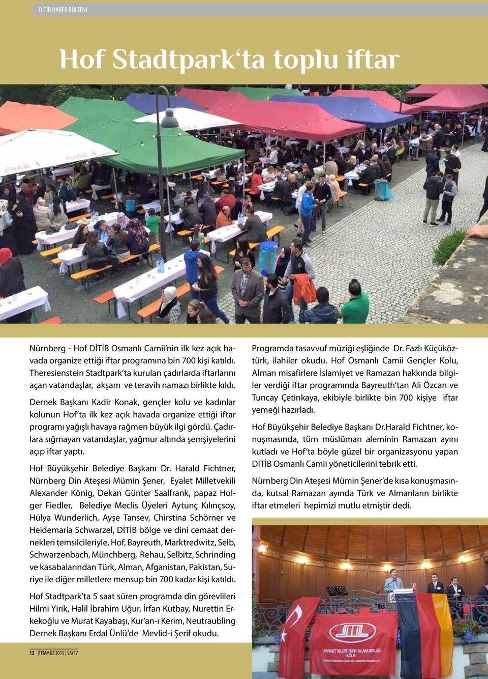 Dernek Başkanı Kadir Konak, gençler kolu ve kadınlar kolunun Hof ta ilk kez açık havada organize ettiği iftar programı yağışlı havaya rağmen büyük ilgi gördü.