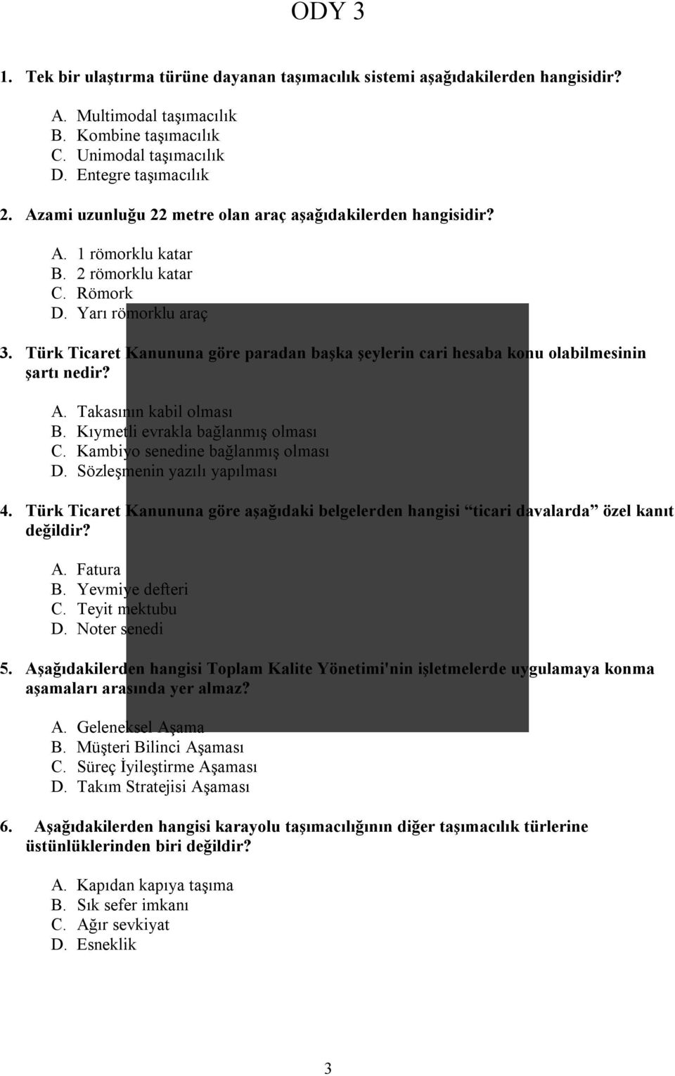 Türk Ticaret Kanununa göre paradan başka şeylerin cari hesaba konu olabilmesinin şartı nedir? A. Takasının kabil olması B. Kıymetli evrakla bağlanmış olması C. Kambiyo senedine bağlanmış olması D.