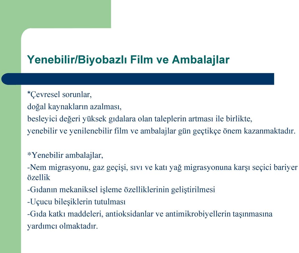 *Yenebilir ambalajlar, -Nem migrasyonu, gaz geçişi, sıvı ve katı yağ migrasyonuna karşı seçici bariyer özellik -Gıdanın mekaniksel